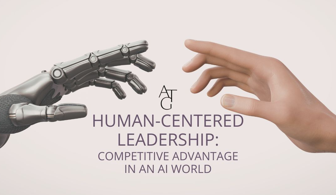 Human-Centered Leadership: Competitive Advantage in an AI World